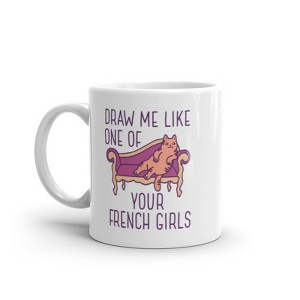 Crazy Dog T-Shirts Draw Me Like One Of Your French Girls Mug Funny Kitty Cat Joke Graphic Novelty Coffee Cup-11oz - 1 of 4