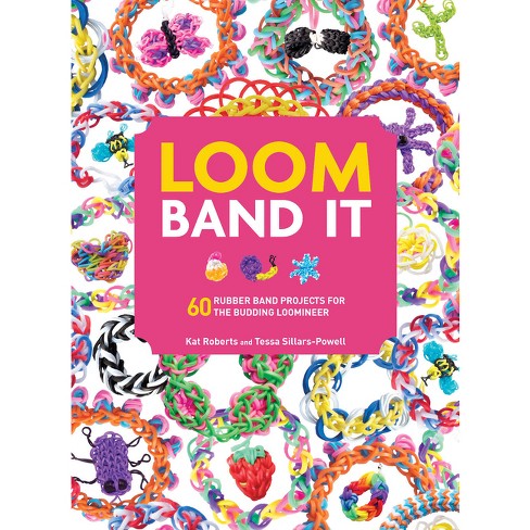 Loom Band It - by Kat Roberts & Tessa Sillars-Powell (Paperback)