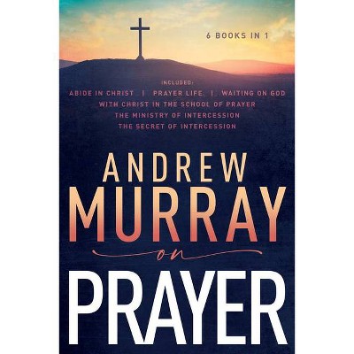 Andrew Murray on Prayer - (Andrew Murray Anthology) (Paperback)