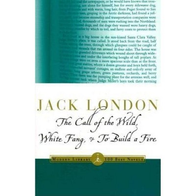 The Call of the Wild, White Fang & to Build a Fire - (Modern Library Classics) by  Jack London (Paperback)