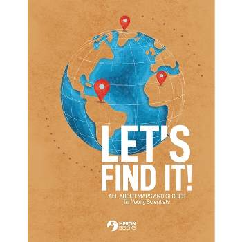Let's Find It - All About Maps and Globes for Young Scientists - (Paperback)