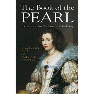 The Book of the Pearl - (Dover Jewelry and Metalwork) by  George Frederick Kunz & Charles Hugh Stevenson (Paperback) - 1 of 1