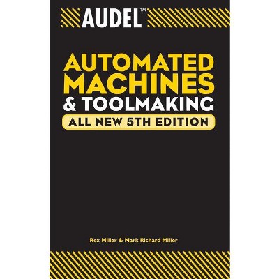 Audel Automated Machines and Toolmaking - (Audel Technical Trades) 5th Edition by  Rex Miller & Mark Richard Miller (Paperback)