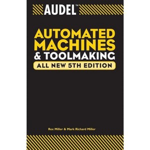 Audel Automated Machines and Toolmaking - (Audel Technical Trades) 5th Edition by  Rex Miller & Mark Richard Miller (Paperback) - 1 of 1