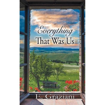 Everything That Was Us - by  E Graziani (Paperback)