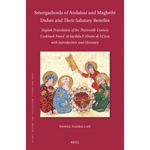 Smorgasbords of Andalusi and Maghribi Dishes and Their Salutary Benefits - (Islamic History and Civilization) by  Nawal Nasrallah (Hardcover) - 1 of 1