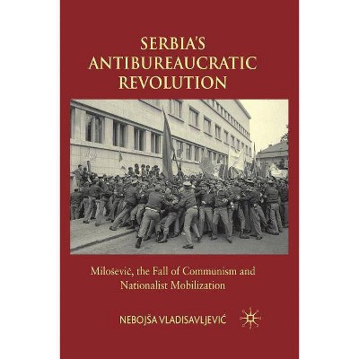 Serbia's Antibureaucratic Revolution - by  N Vladisavljevic & Nebojsa Vladisavljevi? (Paperback)