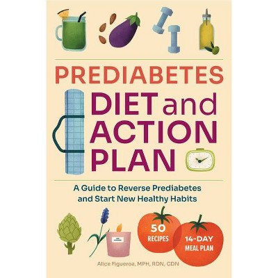 Prediabetes Diet and Action Plan - by  Alice Figueroa (Paperback)