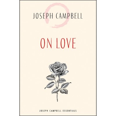 On Love - (Joseph Campbell Essentials) by  Joseph Campbell (Paperback)