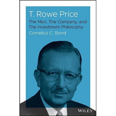 T. Rowe Price - by  Cornelius C Bond (Hardcover)