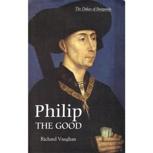Philip the Good - (History of Valois Burgundy) by  Richard Vaughan & Graeme Small (Paperback) - 1 of 1