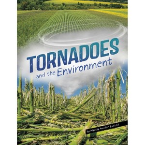 Tornadoes and the Environment - (Disasters and the Environment) by  Marcia Amidon Lusted (Paperback) - 1 of 1