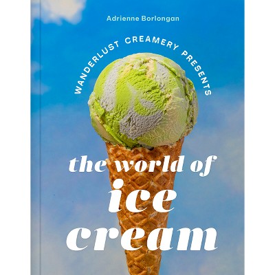 The Wanderlust Creamery Presents: The World Of Ice Cream - By Adrienne ...