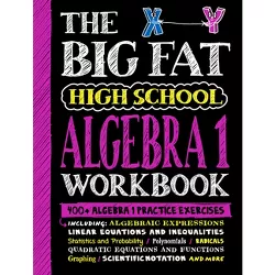 The Big Fat High School Algebra 1 Workbook - (Big Fat Notebooks) by  Workman Publishing (Paperback)