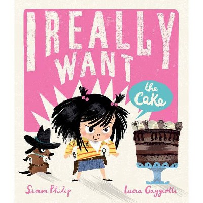 I Really Want the Cake - by  Simon Philip (Hardcover)