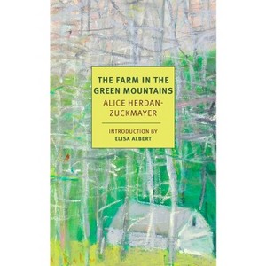 The Farm in the Green Mountains - (Nyrb Classics) by  Alice Herdan-Zuckmayer (Paperback) - 1 of 1