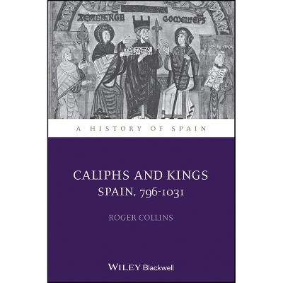 Caliphs and Kings - (History of Spain) by  Roger Collins (Paperback)