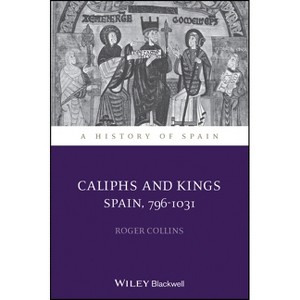 Caliphs and Kings - (History of Spain) by  Roger Collins (Paperback) - 1 of 1