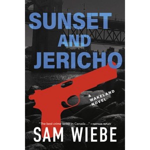 Sunset and Jericho - (Wakeland) by  Sam Wiebe (Paperback) - 1 of 1