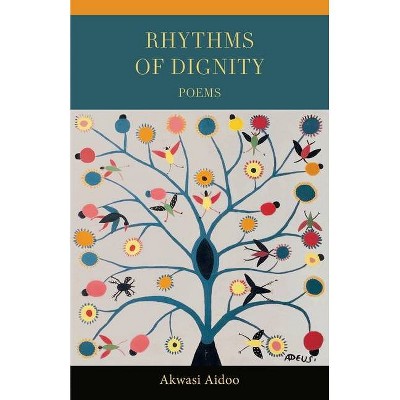 Rhythms of Dignity - by  Akwasi Aidoo (Paperback)