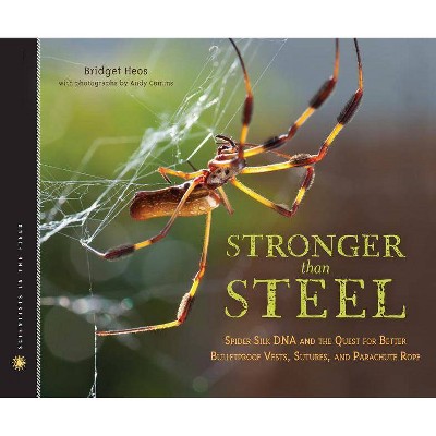 Stronger Than Steel - (Scientists in the Field (Paperback)) by  Bridget Heos (Hardcover)