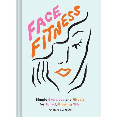 Face Fitness - by  Patricia San Pedro (Hardcover)