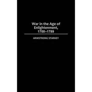 War in the Age of the Enlightenment, 1700-1789 - (Studies in Military History and International Affairs) by  Armstrong Starkey (Hardcover) - 1 of 1