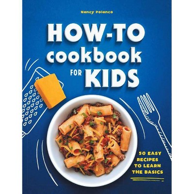 The How-To Cookbook for Kids - by  Nancy Polanco (Hardcover)