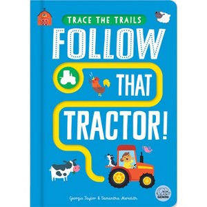 Follow That Tractor! - (Trace the Trails) by  Georgie Taylor (Board Book) - 1 of 1