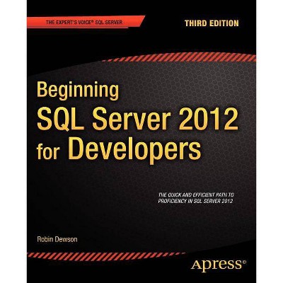 Beginning SQL Server 2012 for Developers - (Expert's Voice SQL Server) 3rd Edition by  Robin Dewson (Paperback)