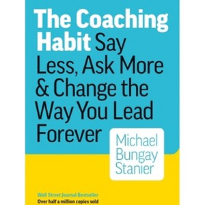 The Coaching Habit - by Michael Bungay Stanier - 1 of 1