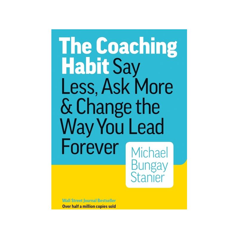Coaching Habit - by  Michael Bungay Stanier (Paperback), 1 of 2