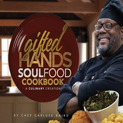 Gifted Hands Soul Food Cookbook - by  Carluse Baird (Paperback)