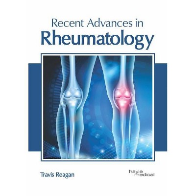 Recent Advances in Rheumatology - by  Travis Reagan (Hardcover)