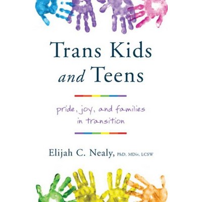 Trans Kids and Teens - by  Elijah C Nealy (Paperback)