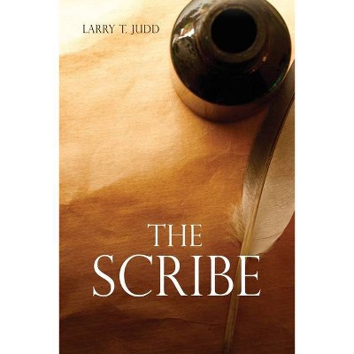 The Scribe - by  Larry T Judd (Paperback)