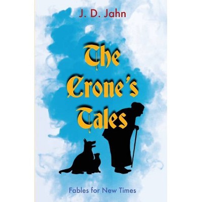 The Crone's Tales - by  J D Jahn (Paperback)