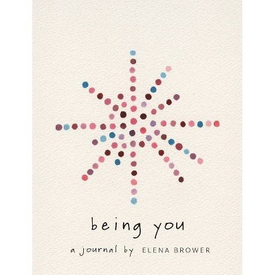 Being You - by  Elena Brower (Paperback)