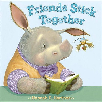 Friends Stick Together - by  Hannah E Harrison (Hardcover)