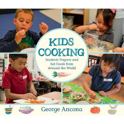 Kids Cooking: Students Prepare and Eat Foods from Around the World - by  George Ancona (Hardcover)