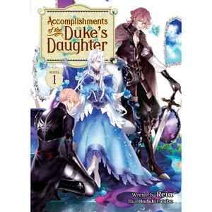 Accomplishments of the Duke's Daughter (Light Novel) Vol. 1 - by  Reia (Paperback) - 1 of 1