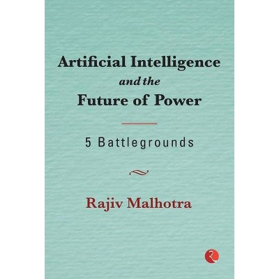 Artificial Intelligence and theFuture of Power - by  Rajiv Malhotra (Hardcover)