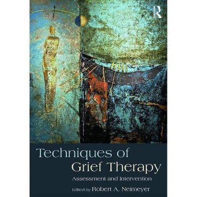 Techniques of Grief Therapy - (Death, Dying, and Bereavement) by  Robert a Neimeyer (Paperback)