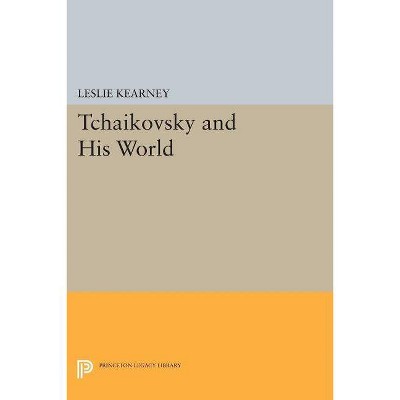 Tchaikovsky and His World - by  Leslie Kearney (Paperback)