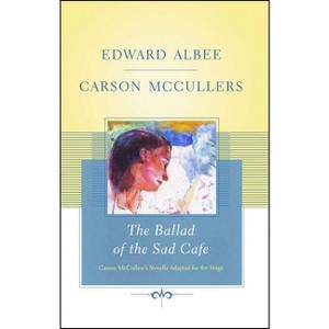 The Ballad of the Sad Cafe - by  Edward Albee & Carson McCullers (Paperback) - 1 of 1