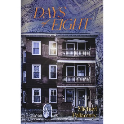 Days of Eight - by  Michael Pallamary (Paperback)
