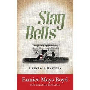 Slay Bells - (A Vintage Mystery) by  Eunice Mays Boyd & Elizabeth Reed Aden (Paperback) - 1 of 1