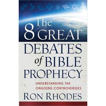 The 8 Great Debates of Bible Prophecy - by  Ron Rhodes (Paperback)