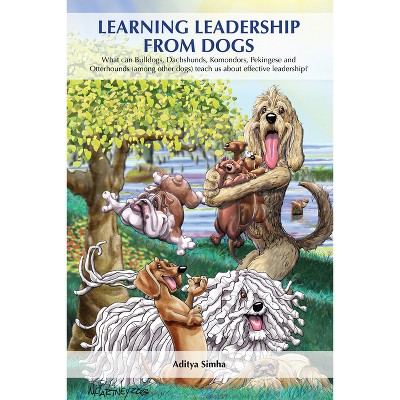 Learning Leadership from Dogs - by  Aditya Simha (Paperback)