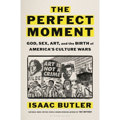 The Perfect Moment - by  Isaac Butler (Hardcover)
